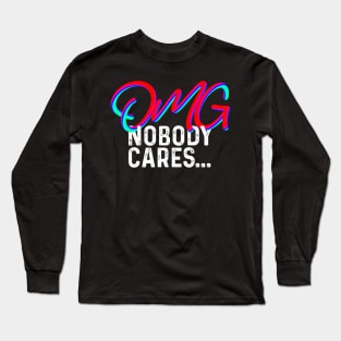 OMG NOBODY CARES Long Sleeve T-Shirt